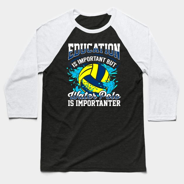 Education is important but water polo is importanter Baseball T-Shirt by captainmood